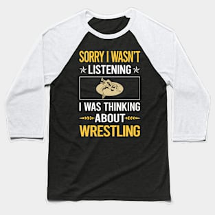 Sorry I Was Not Listening Wrestling Baseball T-Shirt